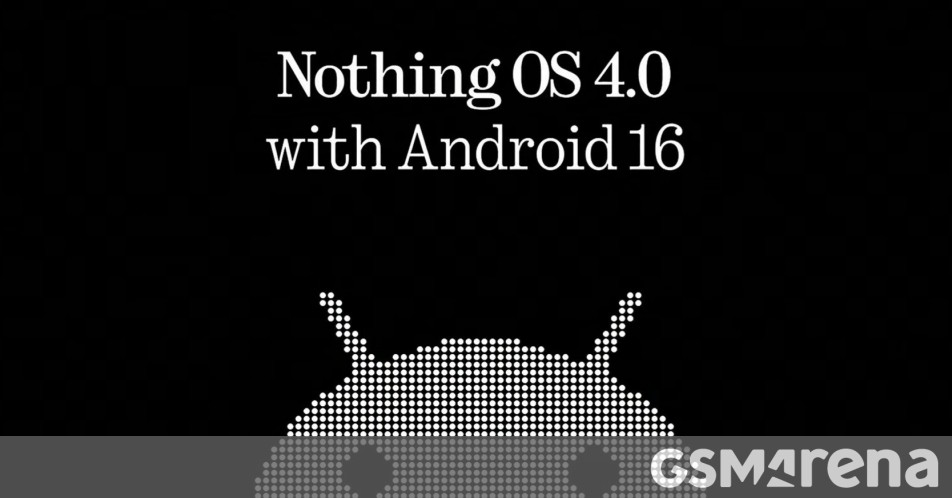 Here's when the Android 16-based Nothing OS 4.0 is coming