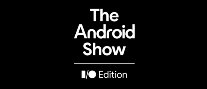 Google's 'The Android Show I/O Edition' is back for a second
year